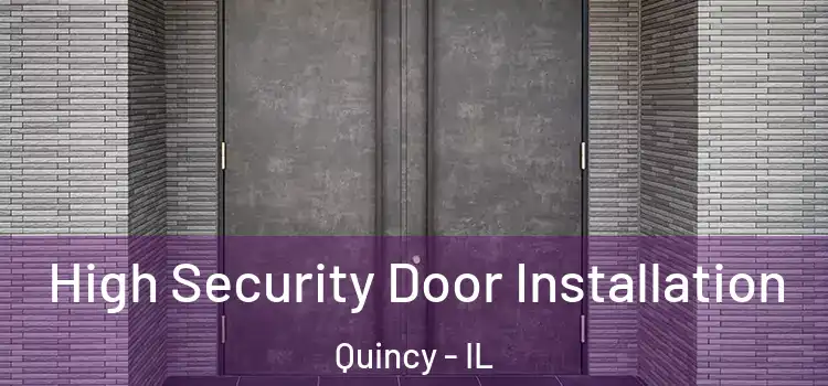 High Security Door Installation Quincy - IL